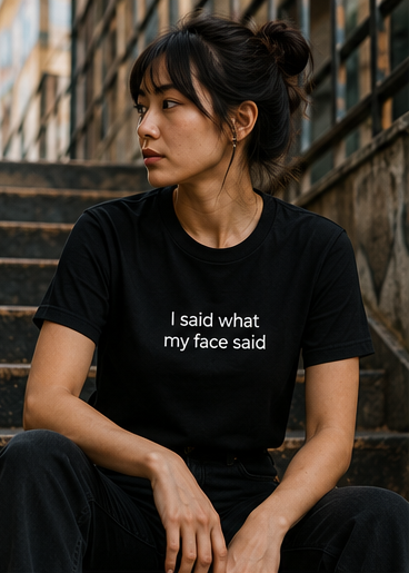 I Said What My Face Said Tee — Funny Minimalist Graphic T-Shirt