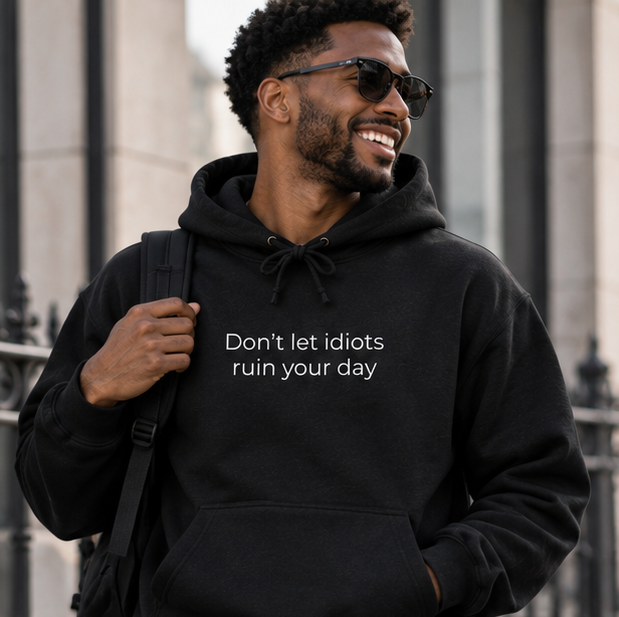 Don't Let Idiots Ruin Your Day Hoodie | Minimal Slogan Hoodie