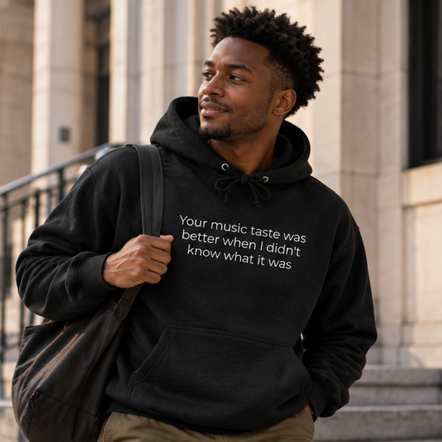 Your Music Taste Was Better When I Didn't Know What It Was Hoodie | Minimal Slogan Hoodie