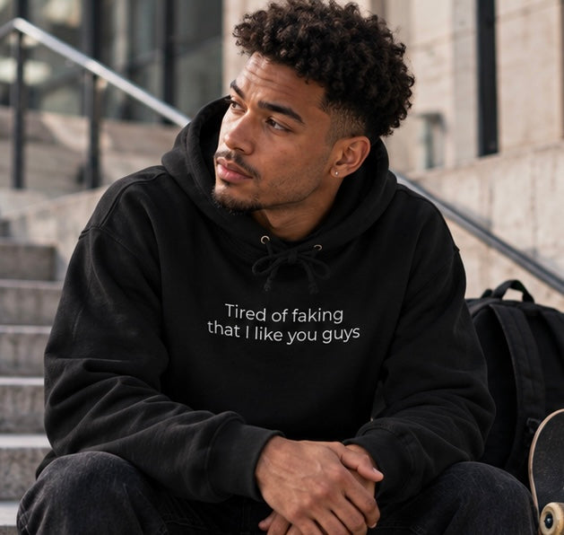 Tired of Faking That I Like You Guys Hoodie | Minimal Slogan Hoodie