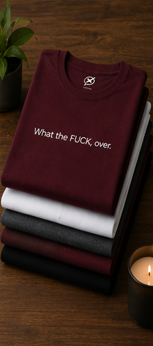 What the FUCK, over. T-Shirt | Minimal Text Tee, Sarcastic Phrase Shirt