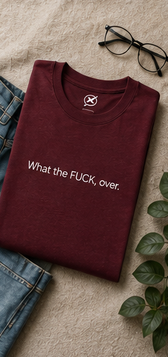 What the FUCK, over. T-Shirt | Minimal Text Tee, Sarcastic Phrase Shirt