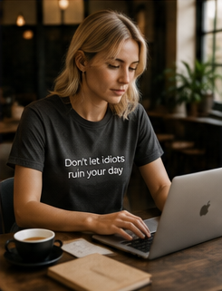 Don't let idiots ruin your day Tee | Minimal Text Graphic T-Shirt