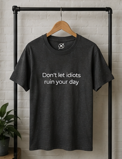 Don't let idiots ruin your day Tee | Minimal Text Graphic T-Shirt