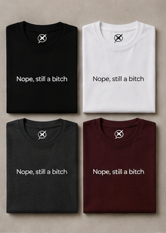 Nope, still a bitch T-Shirt | Minimal Script Tee, Sarcastic Slogan