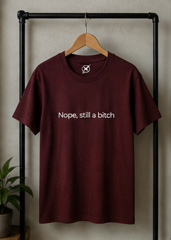 Nope, still a bitch T-Shirt | Minimal Script Tee, Sarcastic Slogan