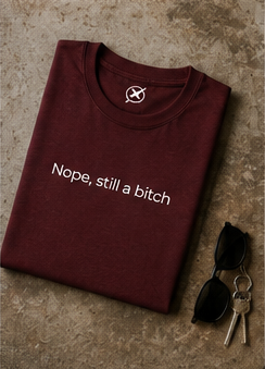 Nope, still a bitch T-Shirt | Minimal Script Tee, Sarcastic Slogan