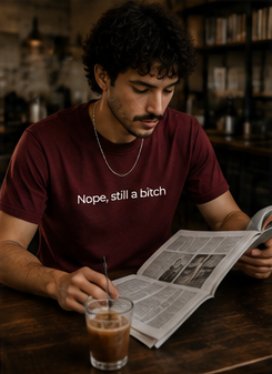 Nope, still a bitch T-Shirt | Minimal Script Tee, Sarcastic Slogan