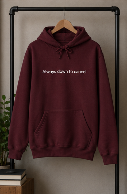 Always Down to Cancel Hoodie | Minimal Slogan Hoodie