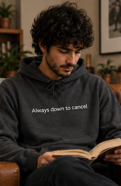 Always Down to Cancel Hoodie | Minimal Slogan Hoodie