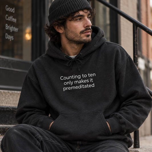 Counting to Ten Only Makes It Premeditated Hoodie | Minimal Slogan Hoodie