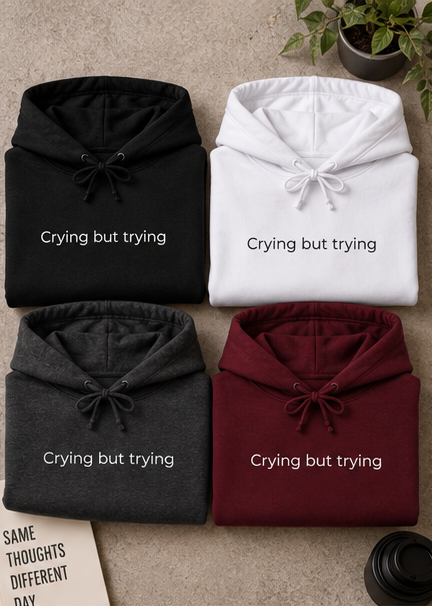 Crying But Trying Hoodie - Minimal White Comfort Sweatshirt
