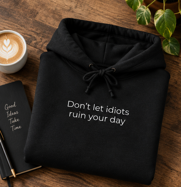 Don't Let Idiots Ruin Your Day Hoodie | Minimal Slogan Hoodie