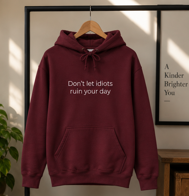 Don't Let Idiots Ruin Your Day Hoodie | Minimal Slogan Hoodie