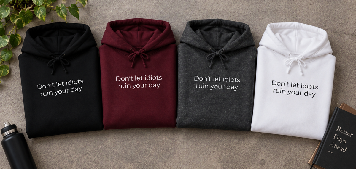 Don't Let Idiots Ruin Your Day Hoodie | Minimal Slogan Hoodie