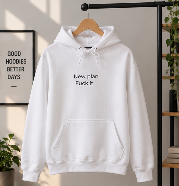 New Plan: Fuck It Hoodie | Minimal Slogan Hoodie