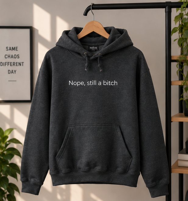 Nope, Still a Bitch Hoodie | Minimal Slogan Hoodie