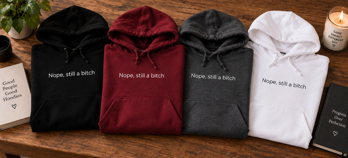 Nope, Still a Bitch Hoodie | Minimal Slogan Hoodie