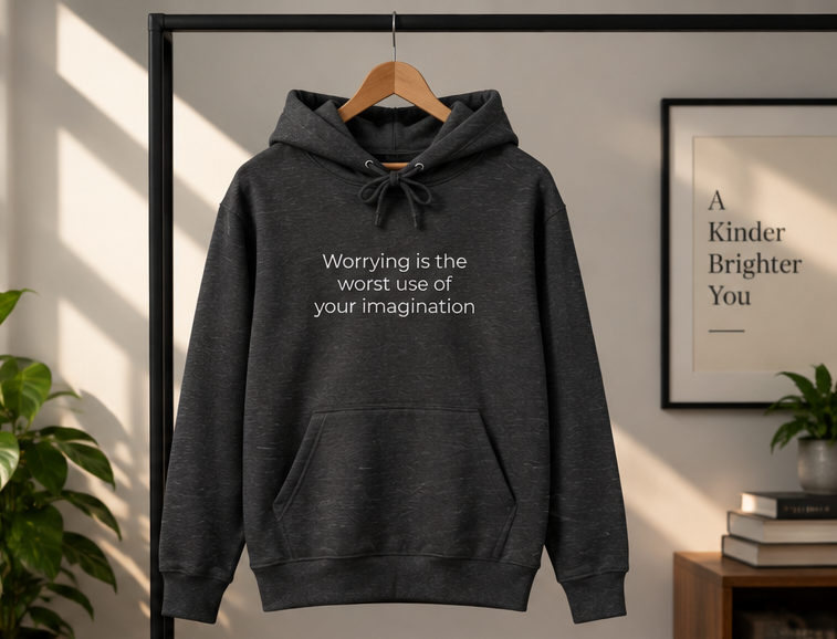Worrying Is the Worst Use of Your Imagination Hoodie | Minimal Slogan Hoodie