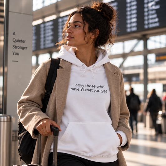 I Envy Those Who Haven't Met You Yet Hoodie | Minimal Slogan Hoodie
