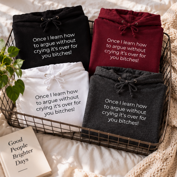 Once I Learn How to Argue Without Crying It's Over for You Bitches! Hoodie | Minimal Slogan Hoodie