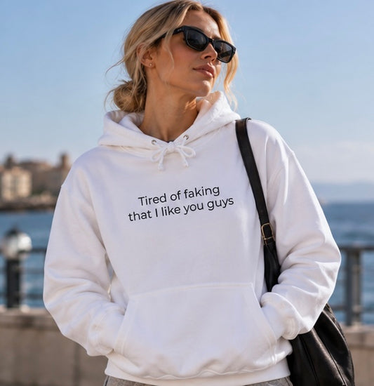 Tired of Faking That I Like You Guys Hoodie | Minimal Slogan Hoodie