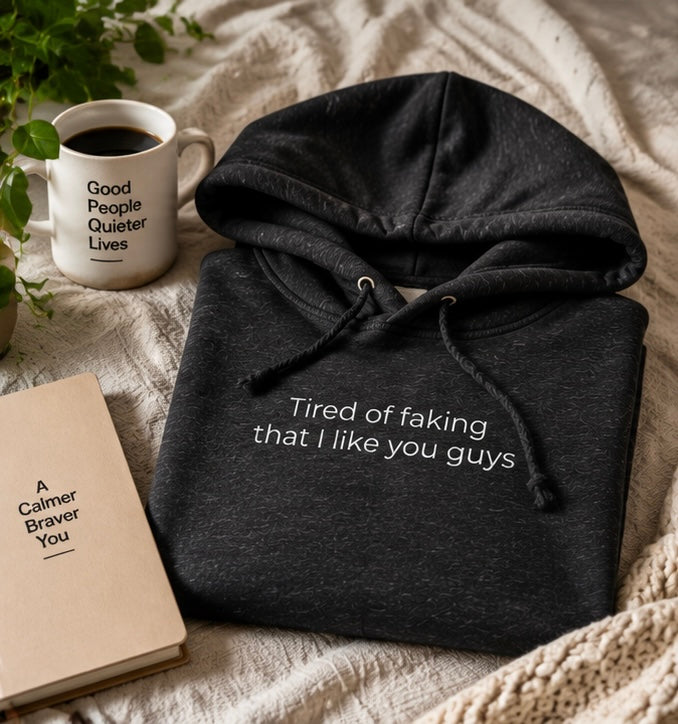 Tired of Faking That I Like You Guys Hoodie | Minimal Slogan Hoodie