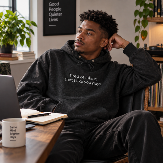 Tired of Faking That I Like You Guys Hoodie | Minimal Slogan Hoodie