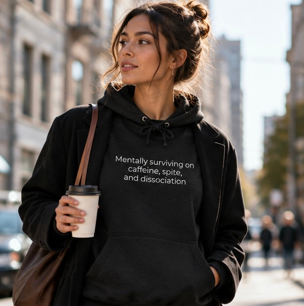 Mentally Surviving on Caffeine, Spite, and Dissociation Hoodie | Minimal Slogan Hoodie
