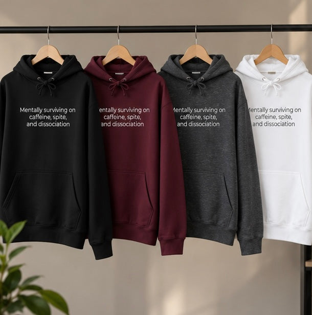 Mentally Surviving on Caffeine, Spite, and Dissociation Hoodie | Minimal Slogan Hoodie