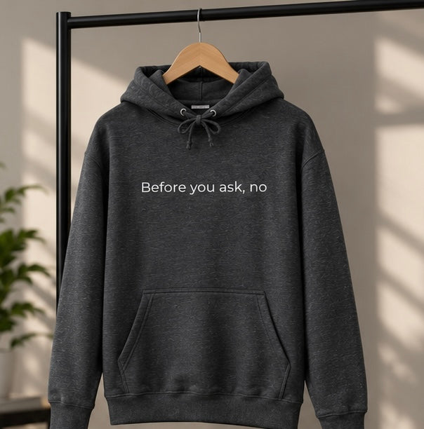Before You Ask, No Hoodie | Minimal Slogan Hoodie