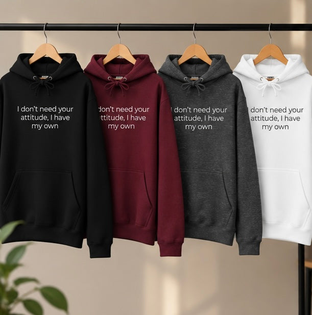 I Don't Need Your Attitude, I Have My Own Hoodie | Minimal Slogan Hoodie