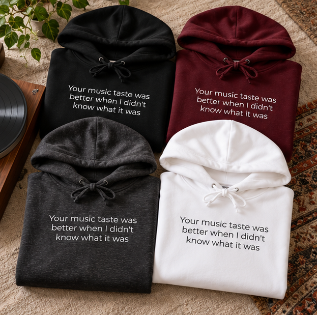 Your Music Taste Was Better When I Didn't Know What It Was Hoodie | Minimal Slogan Hoodie