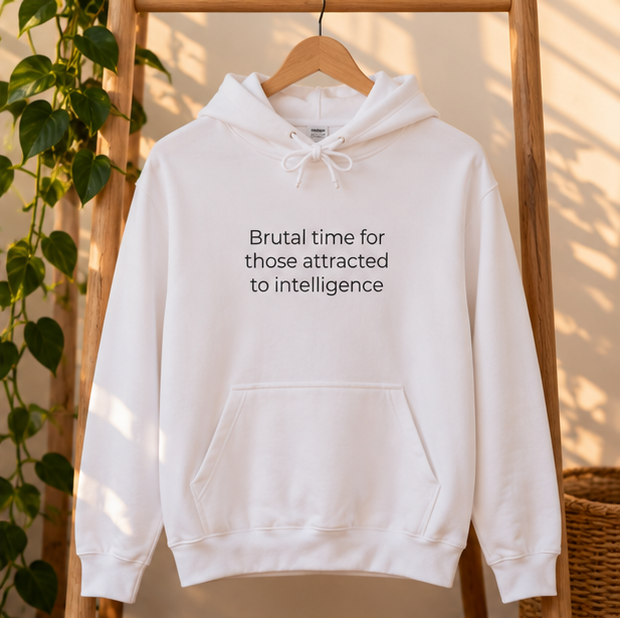 Brutal Time for Those Attracted to Intelligence Hoodie | Minimal Slogan Hoodie