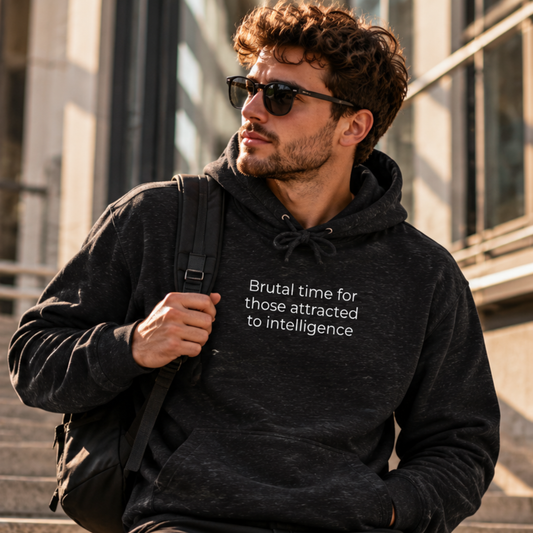 Brutal Time for Those Attracted to Intelligence Hoodie | Minimal Slogan Hoodie