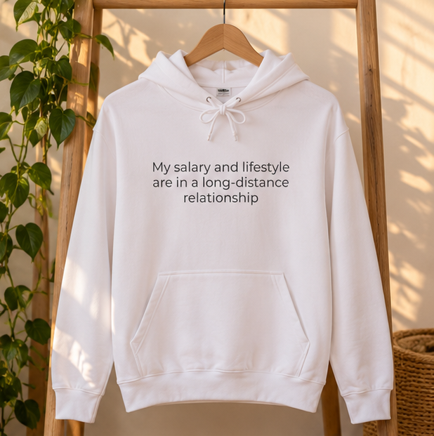 My Salary and Lifestyle Are in a Long-Distance Relationship Hoodie | Minimal Slogan Hoodie