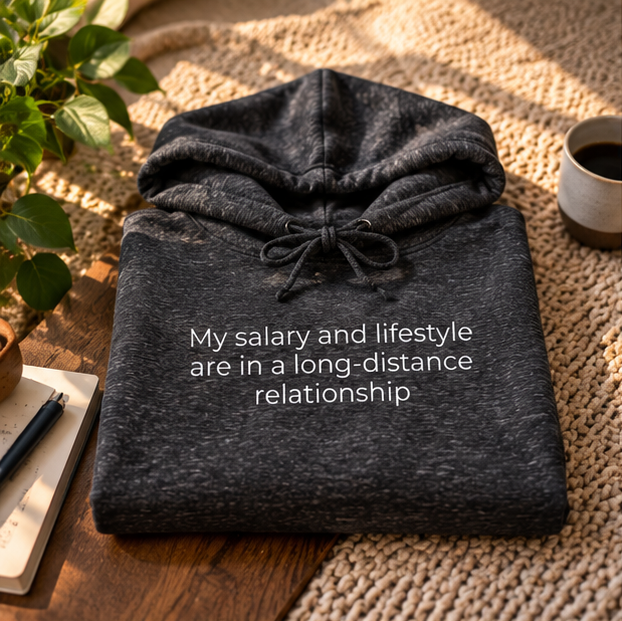 My Salary and Lifestyle Are in a Long-Distance Relationship Hoodie | Minimal Slogan Hoodie