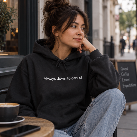 Always Down to Cancel Hoodie | Minimal Slogan Hoodie