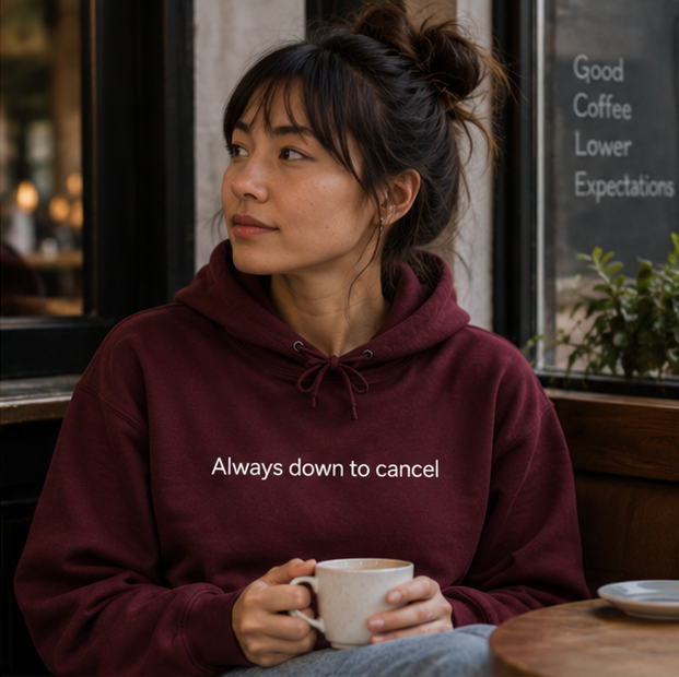 Always Down to Cancel Hoodie | Minimal Slogan Hoodie
