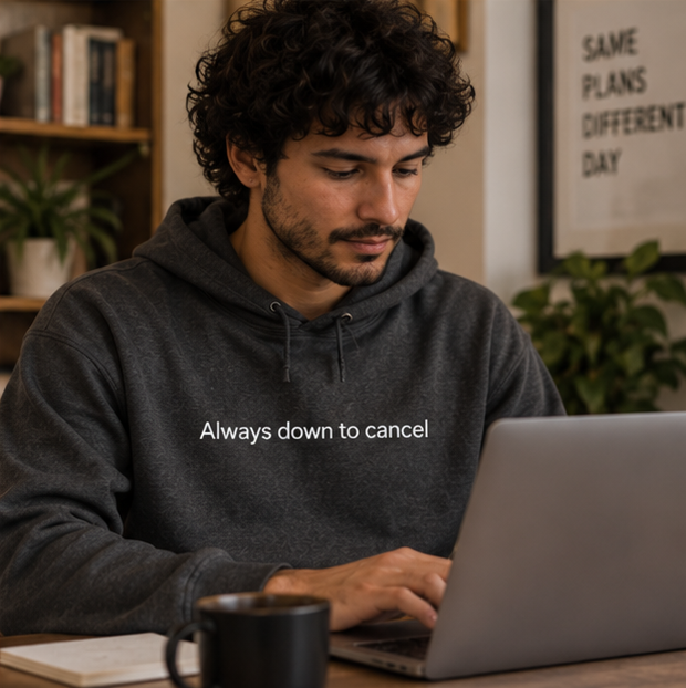 Always Down to Cancel Hoodie | Minimal Slogan Hoodie