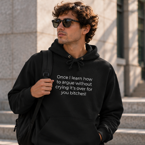 Once I Learn How to Argue Without Crying It's Over for You Bitches! Hoodie | Minimal Slogan Hoodie