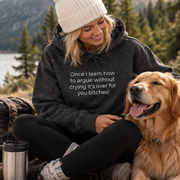 Once I Learn How to Argue Without Crying It's Over for You Bitches! Hoodie | Minimal Slogan Hoodie