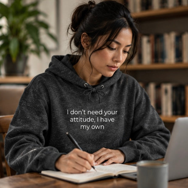 I Don't Need Your Attitude, I Have My Own Hoodie | Minimal Slogan Hoodie