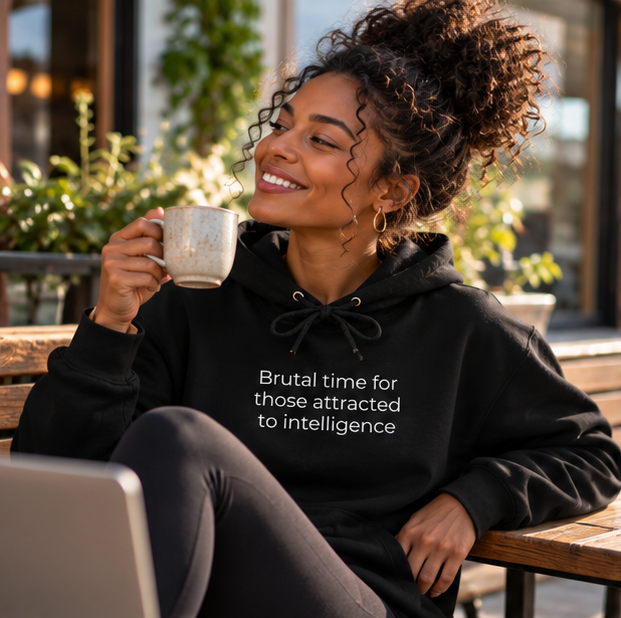 Brutal Time for Those Attracted to Intelligence Hoodie | Minimal Slogan Hoodie