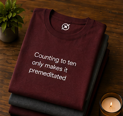 Counting to ten only makes it premeditated | Minimalist Quote Tee