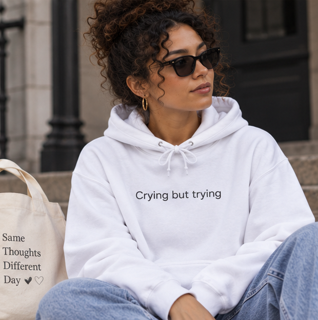 Crying But Trying Hoodie - Minimal White Comfort Sweatshirt