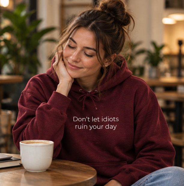 Don't Let Idiots Ruin Your Day Hoodie | Minimal Slogan Hoodie