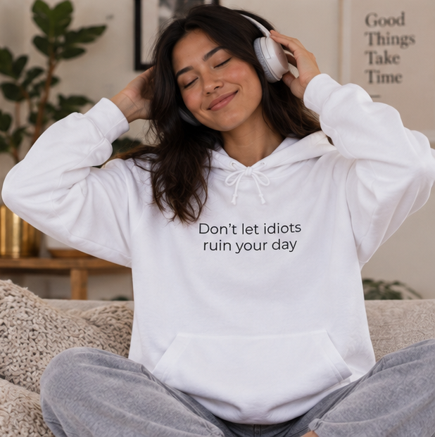 Don't Let Idiots Ruin Your Day Hoodie | Minimal Slogan Hoodie
