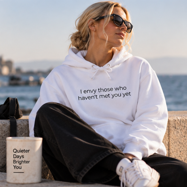 I Envy Those Who Haven't Met You Yet Hoodie | Minimal Slogan Hoodie