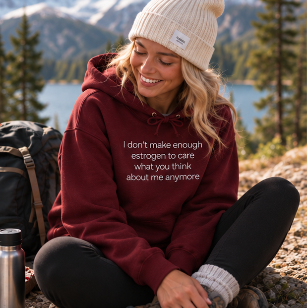 I Don't Make Enough Estrogen to Care What You Think About Me Anymore Hoodie | Minimal Slogan Hoodie